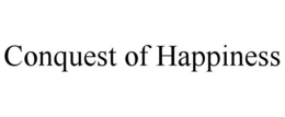 CONQUEST OF HAPPINESS trademark
