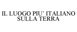 IL LUOGO PIU' ITALIANO SULLA TERRA trademark