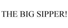 THE BIG SIPPER! trademark