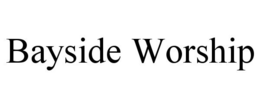 BAYSIDE WORSHIP trademark