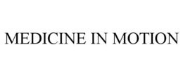 MEDICINE IN MOTION trademark