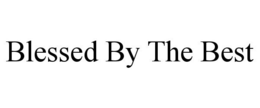 BLESSED BY THE BEST trademark
