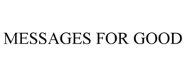 MESSAGES FOR GOOD trademark