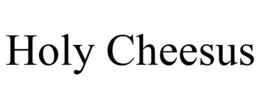 HOLY CHEESUS trademark