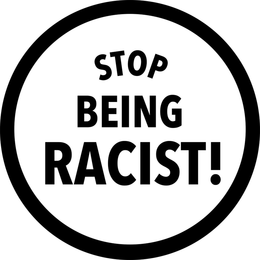 STOP BEING RACIST! trademark