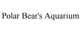 POLAR BEAR'S AQUARIUM trademark