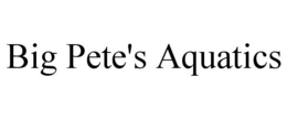 BIG PETE'S AQUATICS trademark