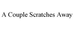 A COUPLE SCRATCHES AWAY trademark