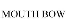 MOUTH BOW trademark