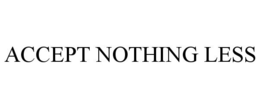 ACCEPT NOTHING LESS trademark
