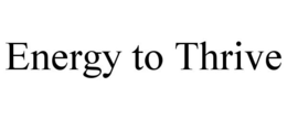 ENERGY TO THRIVE trademark