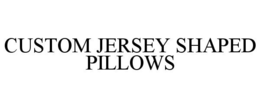 CUSTOM JERSEY SHAPED PILLOWS trademark