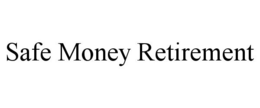 SAFE MONEY RETIREMENT trademark