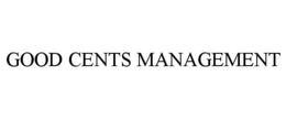 GOOD CENTS MANAGEMENT trademark