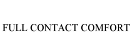 FULL CONTACT COMFORT trademark
