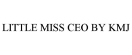 LITTLE MISS CEO BY KMJ trademark