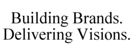 BUILDING BRANDS. DELIVERING VISIONS. trademark