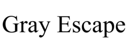 GRAY ESCAPE trademark