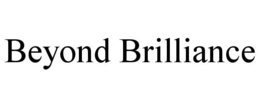 BEYOND BRILLIANCE trademark