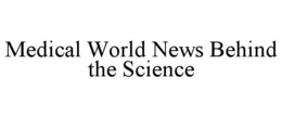 MEDICAL WORLD NEWS BEHIND THE SCIENCE trademark