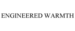 ENGINEERED WARMTH trademark