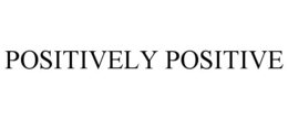 POSITIVELY POSITIVE trademark