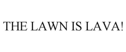 THE LAWN IS LAVA! trademark