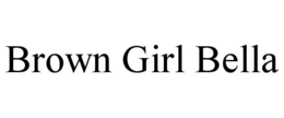 BROWN GIRL BELLA trademark