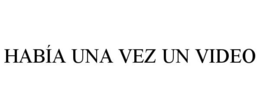 HABÍA UNA VEZ UN VIDEO trademark