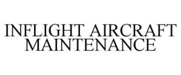 INFLIGHT AIRCRAFT MAINTENANCE trademark