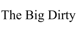THE BIG DIRTY trademark
