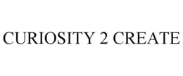 CURIOSITY 2 CREATE trademark