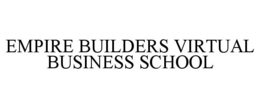 EMPIRE BUILDERS VIRTUAL BUSINESS SCHOOL trademark