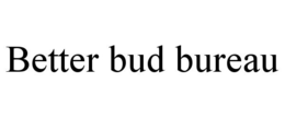 BETTER BUD BUREAU trademark