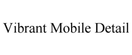 VIBRANT MOBILE DETAIL trademark