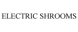 ELECTRIC SHROOMS trademark