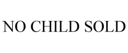 NO CHILD SOLD trademark
