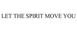 LET THE SPIRIT MOVE YOU trademark