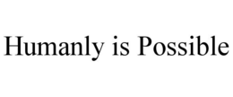 HUMANLY IS POSSIBLE trademark