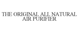THE ORIGINAL ALL NATURAL AIR PURIFIER trademark