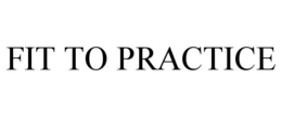 FIT TO PRACTICE trademark