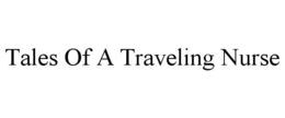 TALES OF A TRAVELING NURSE trademark