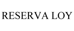 RESERVA LOY trademark