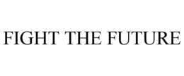 FIGHT THE FUTURE trademark