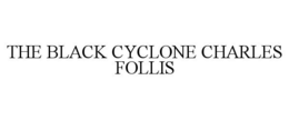 THE BLACK CYCLONE CHARLES FOLLIS trademark