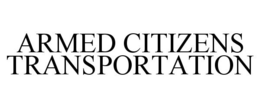 ARMED CITIZENS TRANSPORTATION trademark