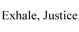 EXHALE, JUSTICE trademark