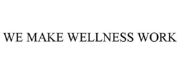 WE MAKE WELLNESS WORK trademark