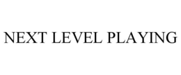 NEXT LEVEL PLAYING trademark