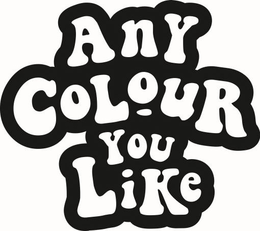 ANY COLOUR YOU LIKE trademark